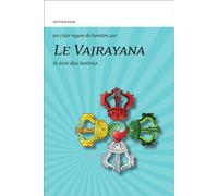 Le Vajrayana - La voie des tantras - Anthologie - Claire Lumiere Eds - broché - Essai