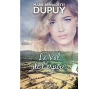 Marie-Bernadette Dupuy – Le Val de l'espoir – Roman – Éditions Calmann-Lévy – Broché