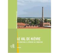 Le Val De Nièvre - Un Territoire À LÉpreuve De LIndustrie