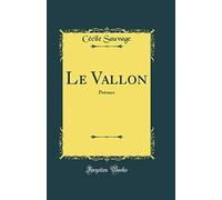 Le Vallon: Poèmes (Classic Reprint)