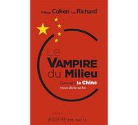 Le vampire du milieu Comment la Chine nous dicte sa loi - Philippe Cohen - Mille Et Une Nuits - broché - Essai