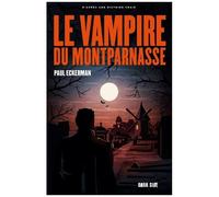 Paul Eckerman – Le vampire du Montparnasse – Roman – Broché