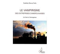 Le vampirisme des entreprises camerounaises Un frein à l'émergence - Fonkika Dinven Verla - L'harmattan - broché - Essai