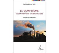 Le vampirisme des entreprises camerounaises Un frein à l'émergence - Fonkika Dinven Verla - L'harmattan - broché - Essai