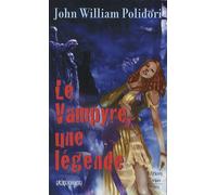 Le Vampyre, une légende ?: Suivi de Lord Ruthwen ou les vampires et précédé de The Vampyre