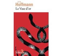 Ernst Theodor Amadeus Hoffmann – Le Vase d'or : Conte des temps modernes