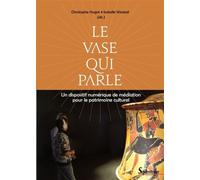 Le vase qui parle Un dispositif numérique de médiation pour le patrimoine culturel - Isabelle Westeel - Presses Universitaires Du Septen-Trion - broché - Etude