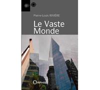 Le vaste monde - Pierre-Louis Rivière - Orphie G.doyen Editions - broché - Roman