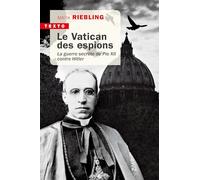 Le Vatican des espions: La guerre secrète de Pie XII contre Hitler