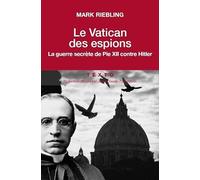 Le Vatican des espions: La guerre secrète de Pie XII contre Hitler