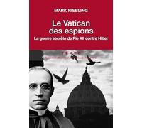 Le Vatican des espions: La guerre secrète de Pie XII contre Hitler