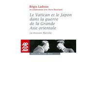 Le Vatican et le Japon dans la guerre de la Grande Asie orientale La mission Marella - Régis Ladous - Desclée De Brouwer - broché - Etude