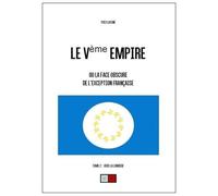 Le Ve Empire Ou La Face Obscure De L'exception Française - Tome 2, Vers La Lumière