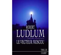 Le vecteur moscou - Robert Ludlum - Grasset - broché - Roman