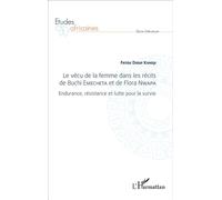 Le vécu de la femme dans les récits de Buchi Emecheta et de Flora Nwapa Endurance, résistance et lutte pour la survie - Fatou Diouf Kandji - L'harmattan - broché - Récit