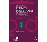 Le vécu des femmes magistrates en belgique francophone A. Cornet (Auteur)