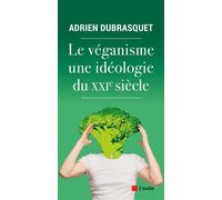 Le véganisme, une idéologie du XXIe siècle - Adrien Dubrasquet - L'aube Eds De - broché - Essai