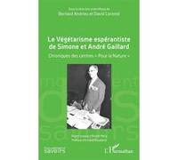 Le Végétarisme espérantiste de Simone et André Gaillard Chroniques des centres « Pour la Nature » - Bernard Andrieu - L'harmattan - broché - Guide