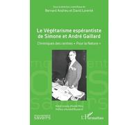 Le Végétarisme espérantiste de Simone et André Gaillard Chroniques des centres « Pour la Nature » - Bernard Andrieu - L'harmattan - broché - Guide