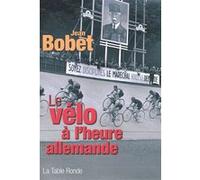 Le vélo à l'heure allemande Jean Bobet (Auteur)