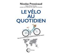 LE VÉLO AU QUOTIDIEN: Pour une nouvelle culture cycliste au service des citoyens
