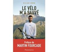 Le vélo m'a sauvé Kilian Bron (Auteur), Martin Fourcade (Préface)