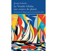 Le Vendée Globe, Une Source De Plaisir - 20 Portraits De Skippers Qui En Ont Ressenti Les Effets