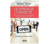 Le Vendeur Connecté - Retrouver Le Sourire De La Boulangère À L'ère Du Commerce Multicanal