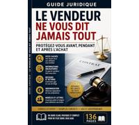 Le vendeur ne vous dit jamais tout: << Vos droits réels, expliqués par situation -- par article de loi >>