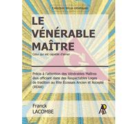 Le vénérable maître Celui qui est capable d'aimer - Franck Lacombe - Art Royal - broché - Manuel