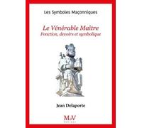 Le Vénérable Maître - Fonctions, Devoirs Et Symbolique