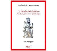 Le Vénérable Maître - Fonctions, Devoirs Et Symbolique