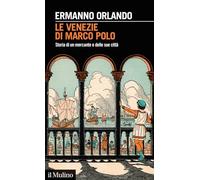 Le Venezie di Marco Polo. Storia di un mercante e delle sue città
