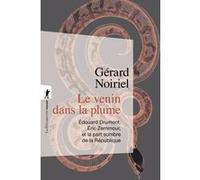 Le venin dans la plume - Edouard Drumont, Eric Zemmour, et la part sombre de la République Gérard Noiriel (Auteur)