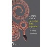 Le venin dans la plume - Edouard Drumont, Eric Zemmour et la part sombre de la République - Gérard Noiriel - La découverte - broché - Essai