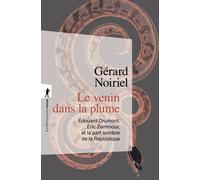Le venin dans la plume - Edouard Drumont, Eric Zemmour, et la part sombre de la République - Gérard Noiriel - La découverte - Poche - Essai