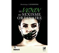 Le venin du sexisme ordinaire Dominique Labarrière (Auteur)