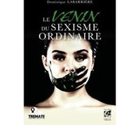 Le venin du sexisme ordinaire Dominique Labarrière (Auteur)