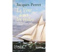 Le Vent dans les voiles - Jacques Perret - Rocher Eds Du - broché - Roman
