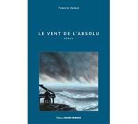 Le Vent de l'absolu - Francis Vallat - Ouest France - broché - Roman