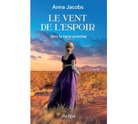 Le Vent de l'Espoir - Vers la terre promise t.1: Après le succès de la trilogie « Cassandra », la nouvelle saga d'évasion australienne d'Anna Jacobs (1)