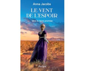 Le Vent de l'Espoir - Vers la terre promise t.1: Après le succès de la trilogie « Cassandra », la nouvelle saga d'évasion australienne d'Anna Jacobs (1)