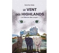 Le Vent des Highlands - Le Silence des Loups - Sorcha Galy - Hello - broché - Roman
