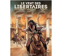Le Vent des libertaires T1 Philippe Thirault (Auteur), Roberto Zaghi (Dessinateur)