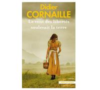 Le vent des libertés soulevait la terre. Nouvelle édition - Didier Cornaille - Presses De La Cite - broché - Roman