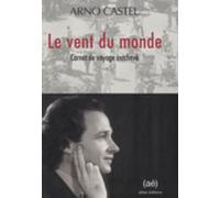 Le Vent Du Monde - Carnet De Voyage Inachevé