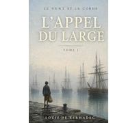 Le Vent et la Corde: Tome I : L'Appel du large - Roman d'aventures corsaires