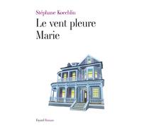 Le vent pleure Marie - Stéphane Koechlin - Fayard - broché - Roman