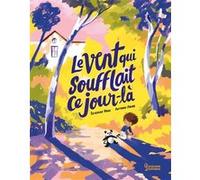 Séverine Vidal – Le Vent qui soufflait ce jour-là – Antonin Faure (ill.) – Cartonné (Larousse)