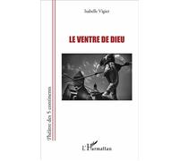 Le ventre de Dieu - Vigier Isabelle - L'harmattan - broché - Théâtre